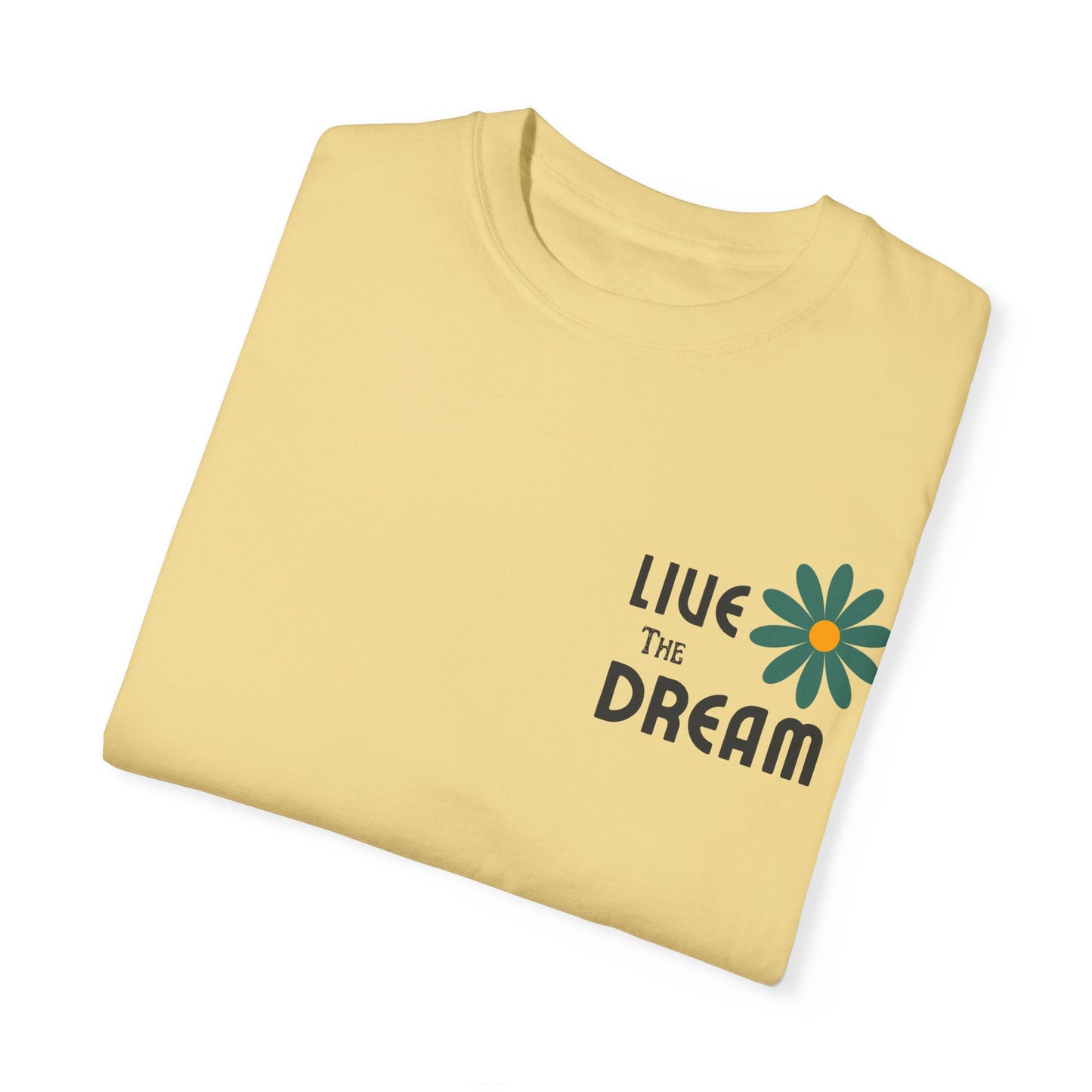 Live the Dream Unisex Garment-Dyed T-Shirt - wearyoursstyle